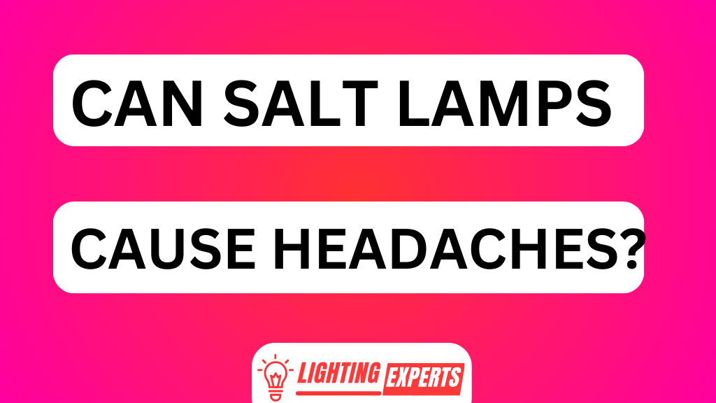 CAN SALT LAMPS CAUSE HEADACHES