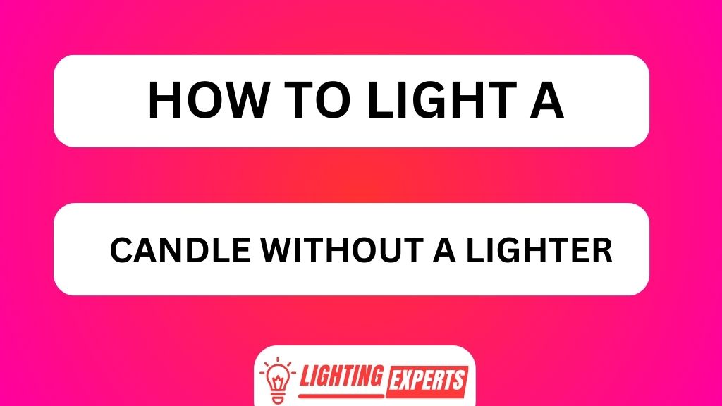 HOW TO LIGHT A CANDLE WITHOUT A LIGHTER