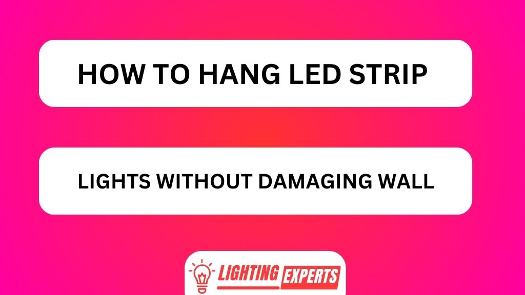 HOW TO HANG LED STRIP LIGHTS WITHOUT DAMAGING WALL