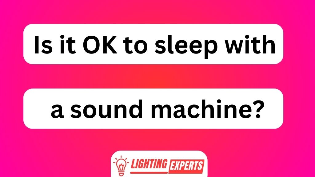Is It OK to Sleep With a Sound Machine