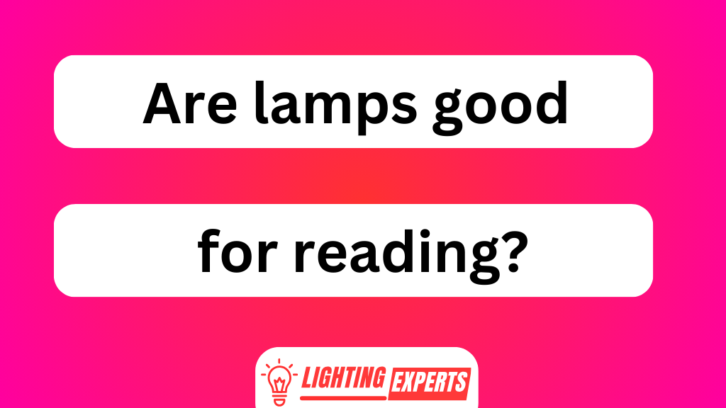 Are Lamps Good for Reading