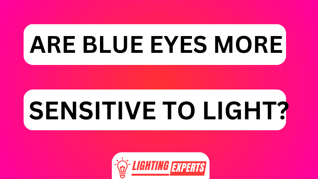 ARE BLUE EYES MORE SENSITIVE TO LIGHT