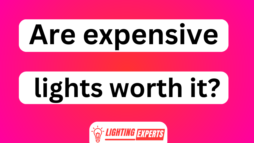 Are Expensive Lights Worth It