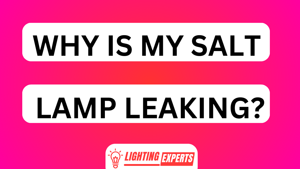 WHY IS MY SALT LAMP LEAKING
