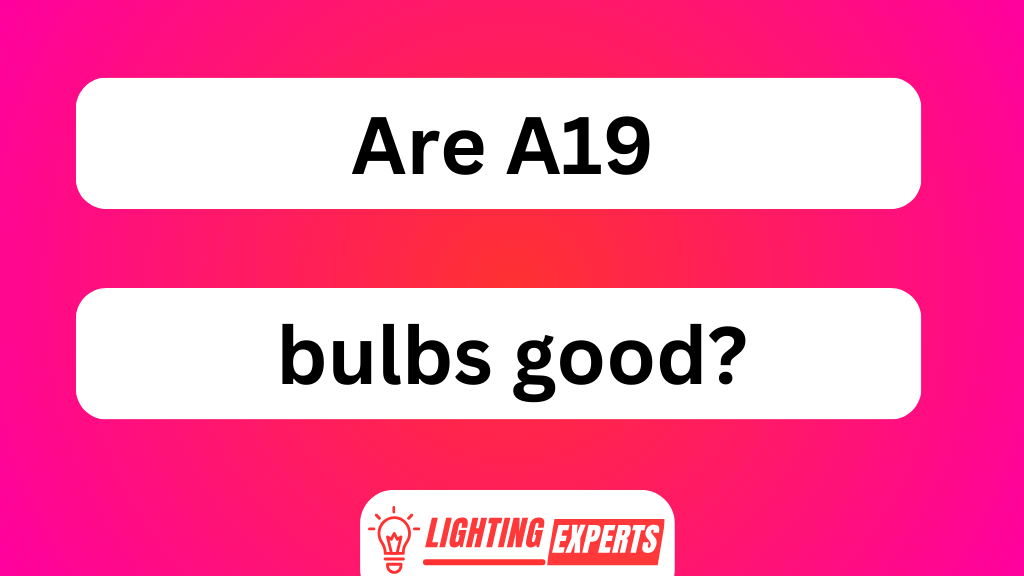 Are A19 Bulbs Good