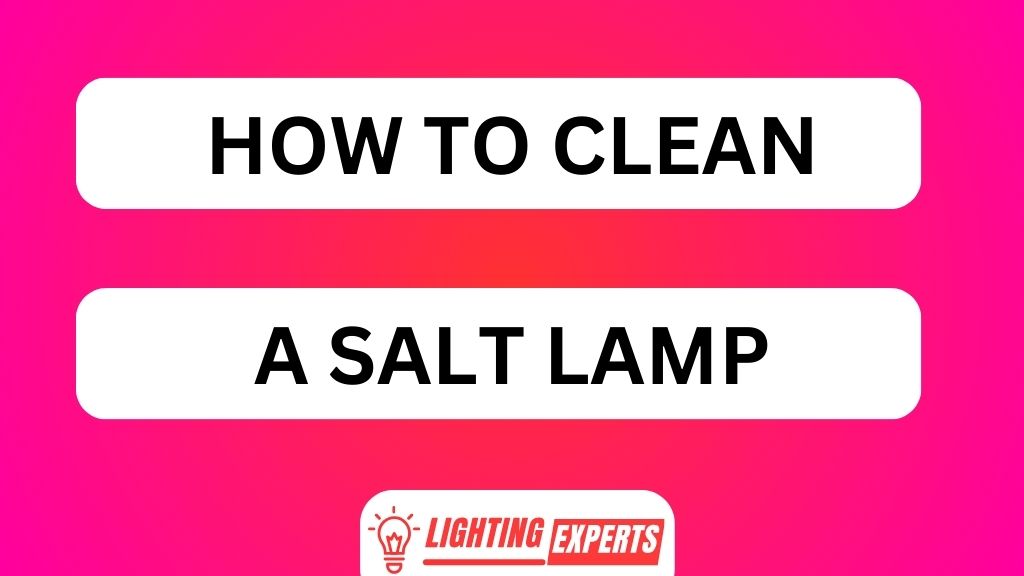 HOW TO CLEAN A SALT LAMP