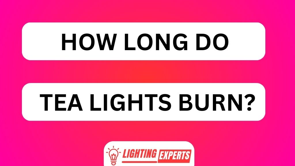 HOW LONG DO TEA LIGHTS BURN