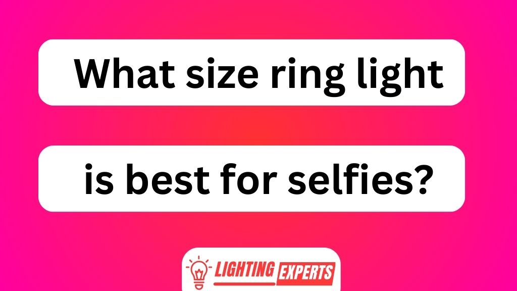 What Size Ring Light Is Best for Selfies