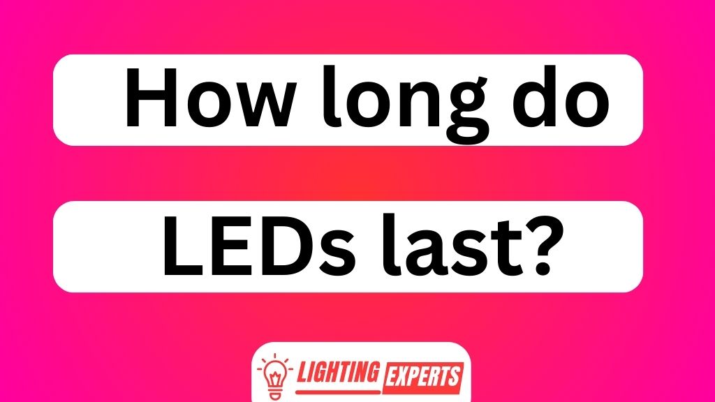 How Long Do Leds Last?