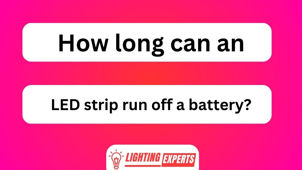 How Long Can an LED Strip Run off a Battery?