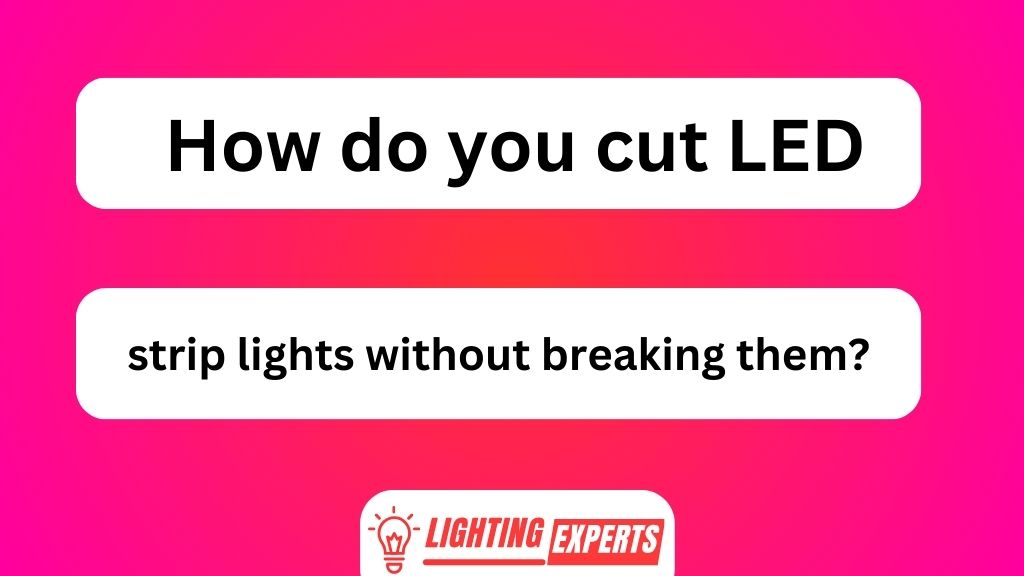 How Do You Cut LED Strip Lights Without Breaking Them