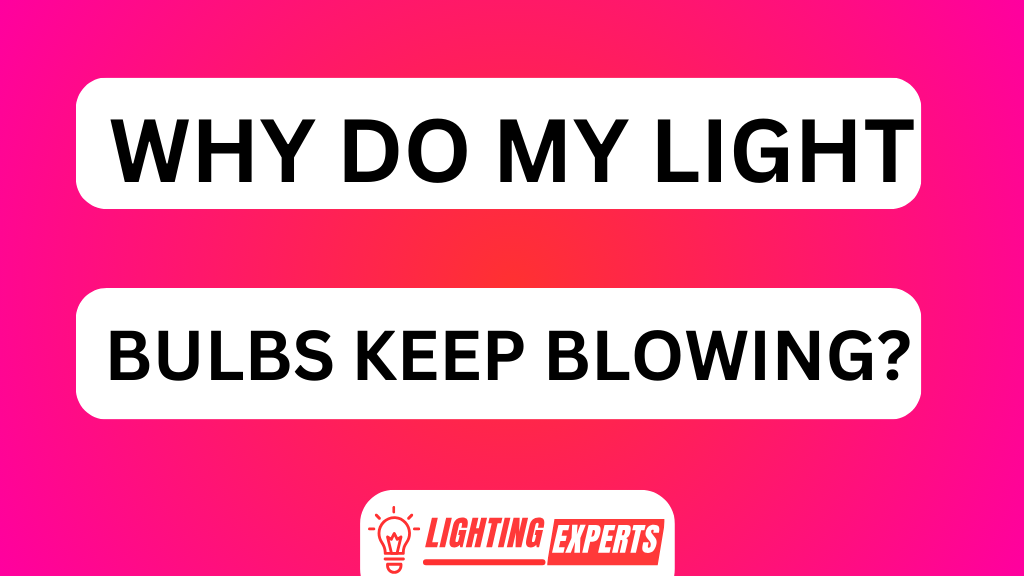 WHY DO MY LIGHT BULBS KEEP BLOWING