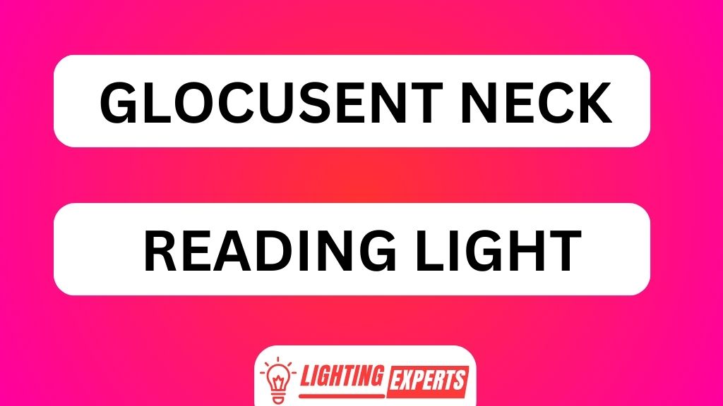 GLOCUSENT NECK READING LIGHT