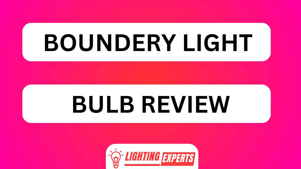 BOUNDERY LIGHT BULB REVIEW