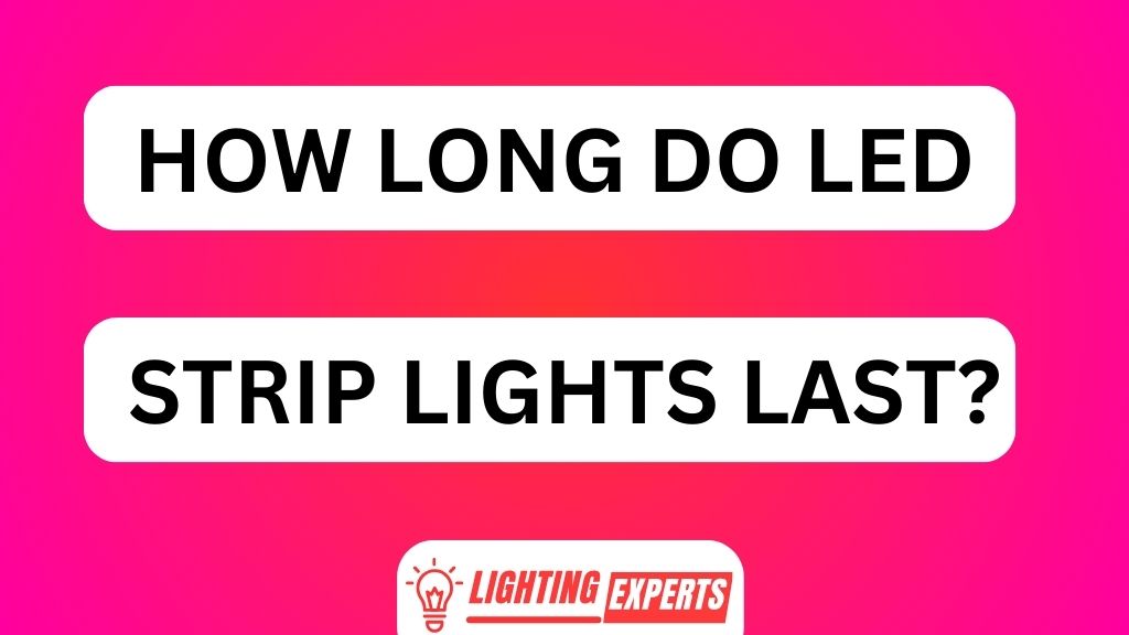 HOW LONG DO LED STRIP LIGHTS LAST