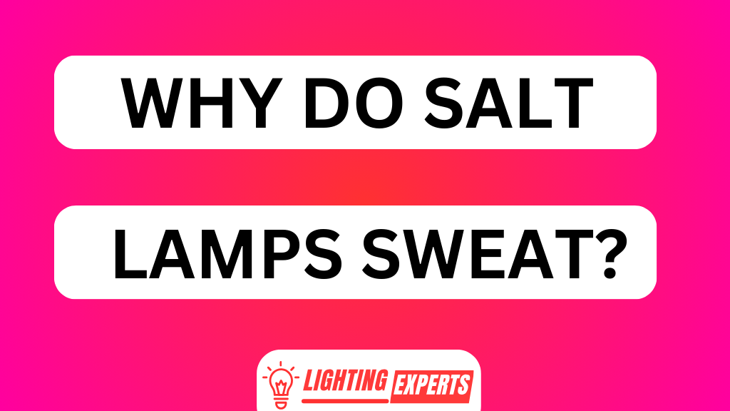 WHY DO SALT LAMPS SWEAT