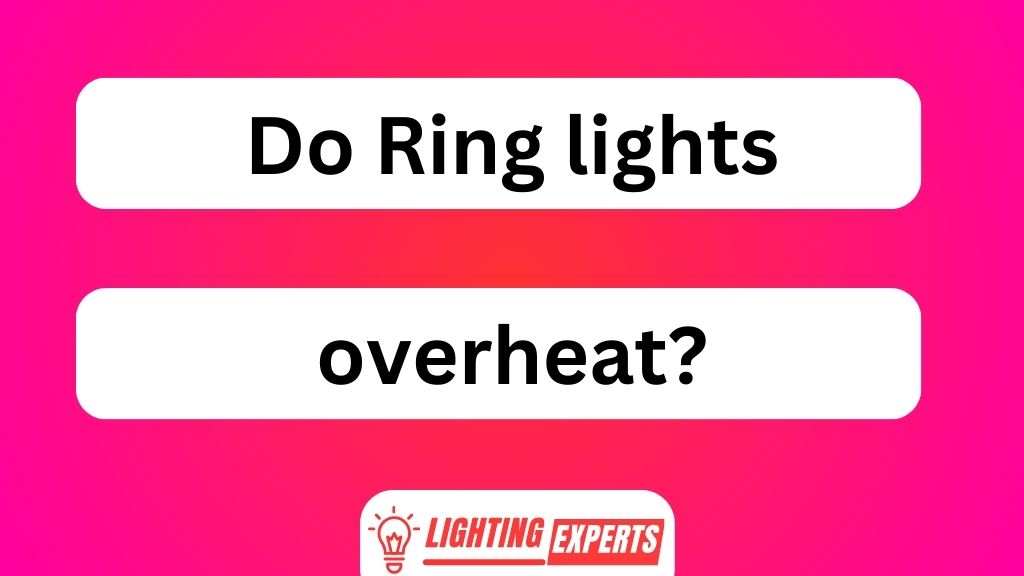 Do Ring Lights Overheat