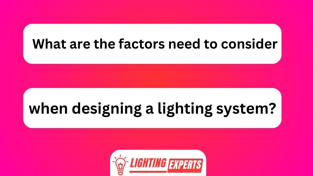 What Are the Factors Need to Consider When Designing a Lighting System
