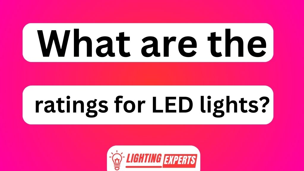 What Are the Ratings for LED Lights