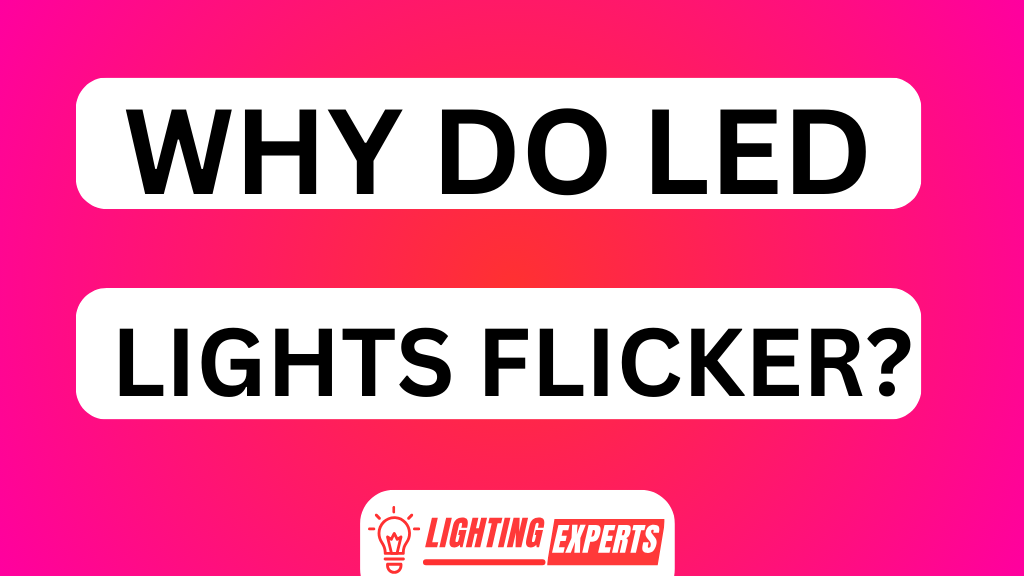 WHY DO LED LIGHTS FLICKER