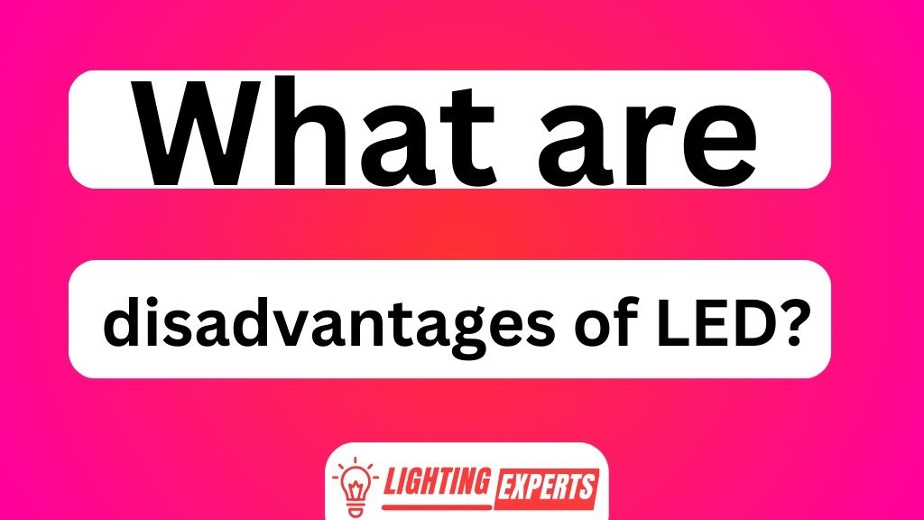 What Are Disadvantages of LED
