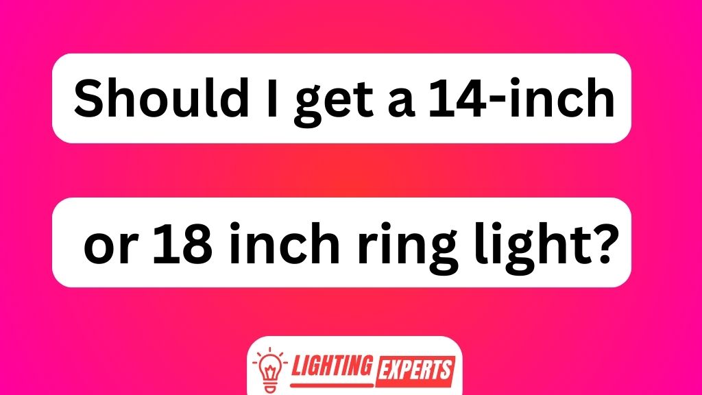 Should I Get a 14-Inch or 18 Inch Ring Light