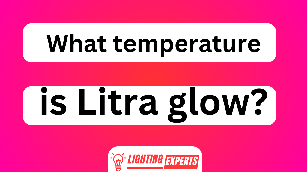 What Temperature Is Litra Glow