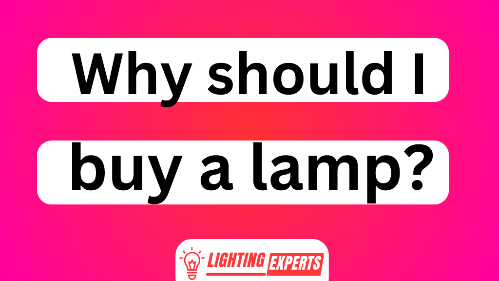 Why Should I Buy a Lamp
